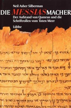 Die Messias- Macher. Der Aufstand von Qumran und die Schriftrollen vom Toten Meer