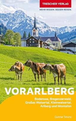 TRESCHER Reiseführer Vorarlberg: Bodensee, Bregenzerwald, Großes Walsertal, Kleinwalsertal, Arlberg und Montafon