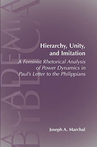 Hierarchy, Unity, and Imitation: A Feminist Rhetorical Analysis of Power Dynamics in Paul's Letter to the Philippians (Society of Biblical Literature Academia Biblica, No. 24)