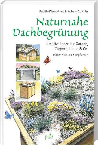 Naturnahe Dachbegrünung: Kreative Ideen für Garage, Carport, Laube & Co. Planen Bauen Bepflanzen