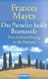 Das Paradies heißt Bramasole: Eine Liebeserklärung an die Toskana