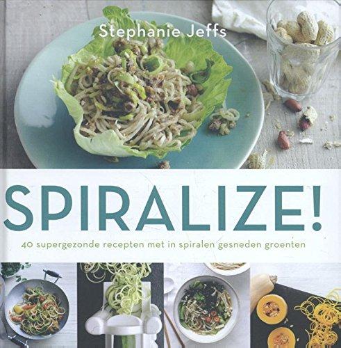 Spiralize!: 40 supergezonde recepten met in spiralen gesneden groenten