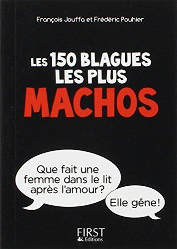 Les 150 blagues les plus machos : interdit aux femmes, sauf à celles qui ont de l'humour