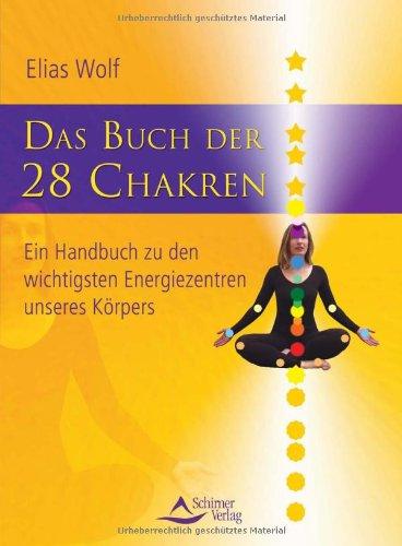 Das Buch der 28 Chakren: Ein Handbuch zu den wichtigsten Energiezentren unseres Körpers