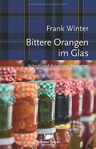 Bittere Orangen im Glas: Schottland-Krimi mit Rezepten (Mord und Nachschlag)