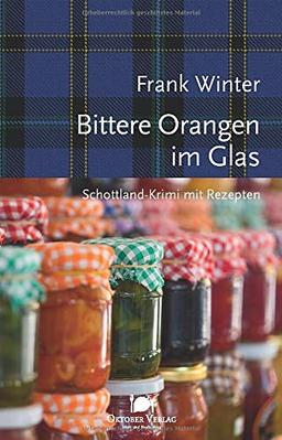 Bittere Orangen im Glas: Schottland-Krimi mit Rezepten (Mord und Nachschlag)