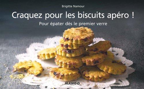 Craquez pour les biscuits apéro ! : pour épater dès le premier verre