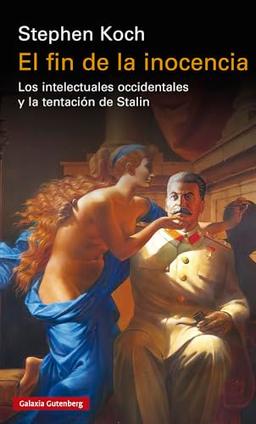 El fin de la inocencia: Los intelectuales occidentales y la tentación de Stalin (Ensayo)