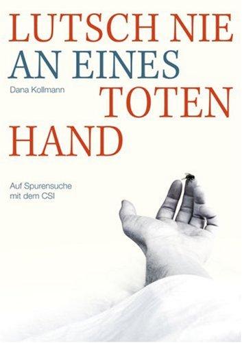 Lutsch nie an eines Toten Hand: Auf Spurensuche mit dem CSI