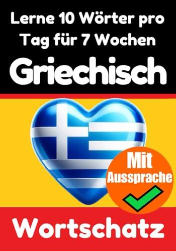 Griechisch-Vokabeltrainer: Lernen Sie 7 Wochen lang täglich 10 Griechische Wörter | Die Tägliche Griechische Herausforderung: Ein umfassender ... Sprache (Bücher zum Griechischlernen, Band 2)