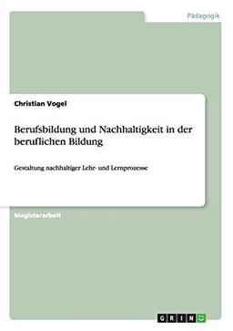 Berufsbildung und Nachhaltigkeit in der beruflichen Bildung: Gestaltung nachhaltiger Lehr- und Lernprozesse