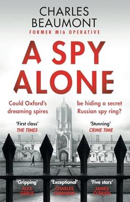 A Spy Alone: A compelling modern espionage novel from a former MI6 operative (The Oxford Spy Ring, 1)