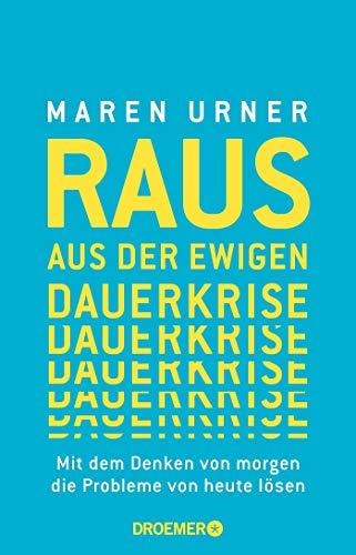 Raus aus der ewigen Dauerkrise: Mit dem Denken von morgen die Probleme von heute lösen