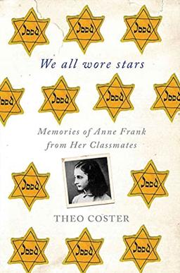 We All Wore Stars: Memories of Anne Frank from Her Classmates