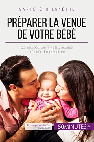 Préparer la venue de votre bébé : Conseils pour bien vivre la grossesse et l'arrivée du nouveau-né