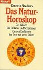 Das Natur-Horoskop: Das Wissen der Indianer und Schamanen von den Einflüssen der Erde auf unser Leben (Knaur Taschenbücher. Ratgeber)