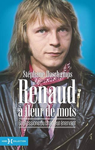 Renaud à fleur de mots : confessions du chanteur énervant