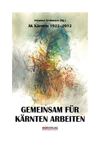 Gemeinsam für Kärnten arbeiten: AK Kärnten 1922 bis 2012 (Zeitgeschichte)