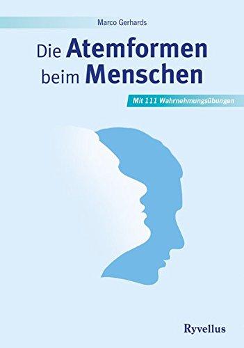 Die Atemformen beim Menschen: Mit 111 Wahrnehmungsübungen