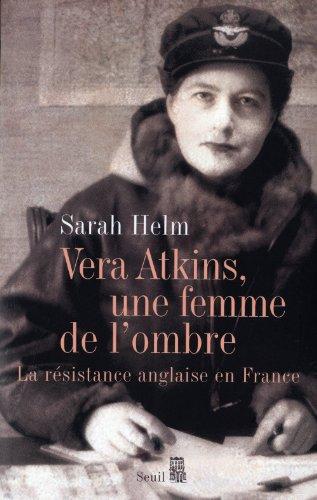 Vera Atkins, une femme de l'ombre : la Résistance anglaise en France