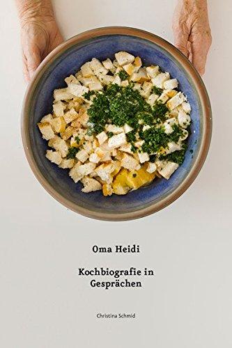 Oma Heidi: Kochbiografie in Gesprächen