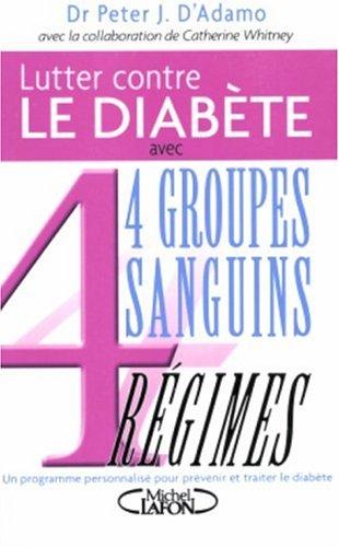 Lutter contre le diabète avec 4 groupes sanguins, 4 régimes : un programme personnalisé pour prévenir et traiter le diabète