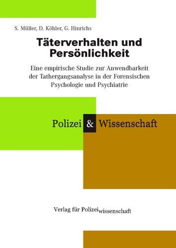 Täterverhalten und Persönlichkeit: Eine empirische Studie zur Anwendbarkeit der Tathergangsanalyse in der Forensischen Psychologie und Psychiatrie