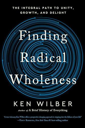 Finding Radical Wholeness: The Integral Path to Unity, Growth, and Delight