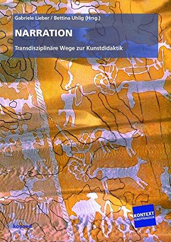 Narration: Transdisziplinäre Wege zur Kunstdidaktik (Kontext Kunstpädagogik)