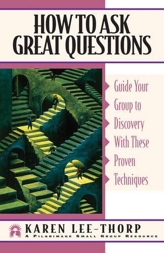 How to Ask Great Questions: Guide Your Group to a Meaningful Life-Changing Experience (Pilgrimage Growth Guide)