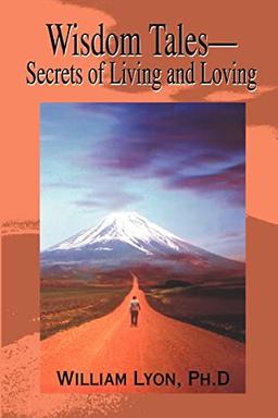 Wisdom Tales: Secrets of Living and Loving