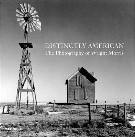 Distinctly American: The Photography of Wright Marris: The Photography of Wright Morris