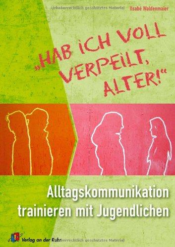 "Hab ich voll verpeilt, Alter!": Alltagskommunikation trainieren mit Jugendlichen