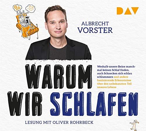 Warum wir schlafen – Weshalb unsere Beine manchmal keinen Schlaf finden, auch Schnecken sich schlau schlummern und andere faszinierende Erkenntnisse ... Lebens: Lesung mit Oliver Rohrbeck (4 CDs)