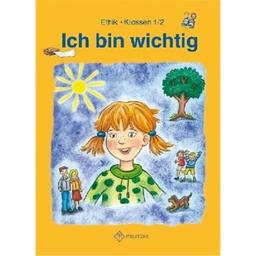 Ich bin wichtig: Ethik Klassen 1/2 Lehrbuch