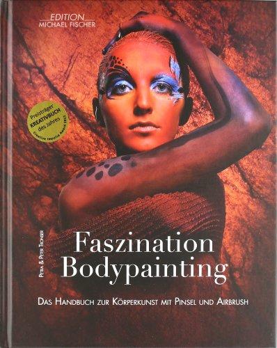 Faszination Bodypainting: Das Handbuch zur Körperkunst mit Pinsel und Airbrush