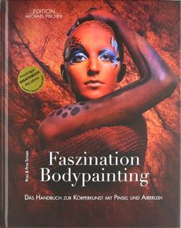 Faszination Bodypainting: Das Handbuch zur Körperkunst mit Pinsel und Airbrush