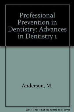 Professional Prevention in Dentistry: Advances in Dentistry 1