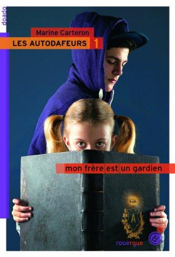 Les Autodafeurs. Vol. 1. Mon frère est un gardien