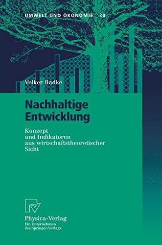 Nachhaltige Entwicklung. Konzept und Indikatoren aus wirtschaftstheoretischer Sicht (Umwelt und Ökonomie Bd. 30)