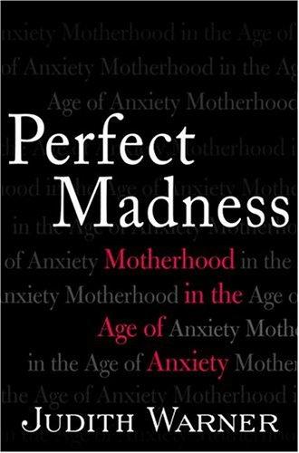 Perfect Madness: Motherhead in the Age of Anxiety