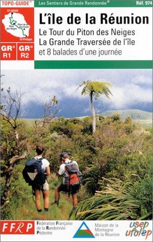 L'île de la Réunion, GR R1-R2 : le tour du Piton des Neiges, la grande traversée de l'île et 8 balades d'une journée