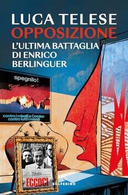 Opposizione. L'ultima battaglia di Enrico Berlinguer