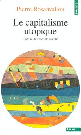 Le capitalisme utopique : histoire de l'idée de marché