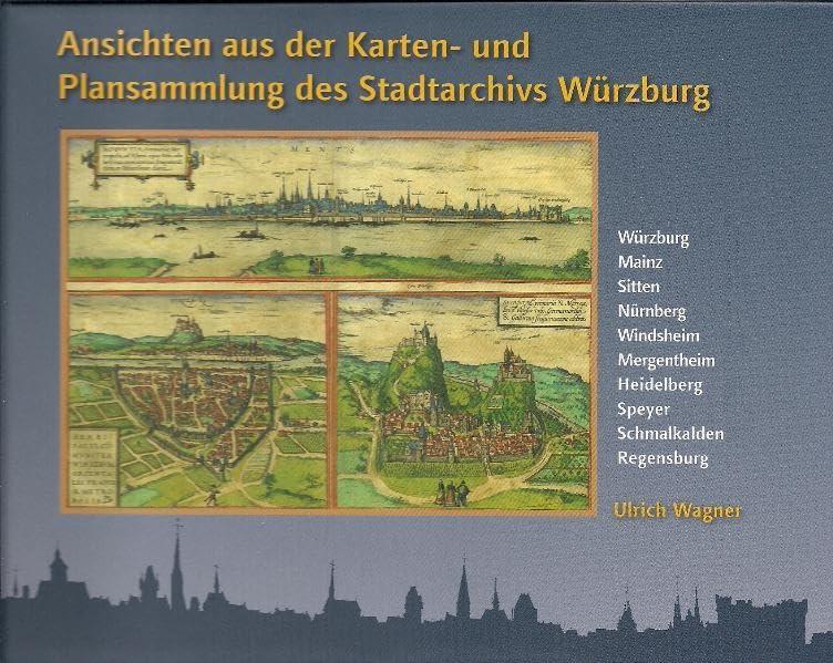 Ansichten aus der Karten- und Plansammlung des Stadtarchivs Würzburg: Würzburg, Mainz, Sitten, Nürnberg, Windsheim, Heidelberg, Speyer, Schmalkalden, ... des Stadtarchivs Würzburg)