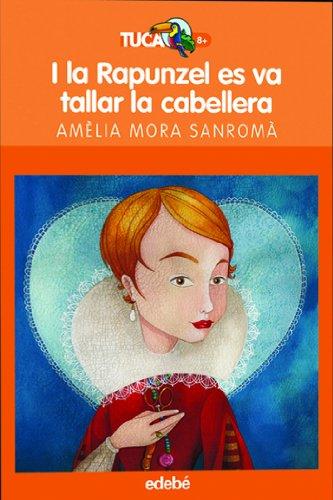 I la Rapunzel es va tallar la cabellera (TUCAN TARONJA, Band 3)