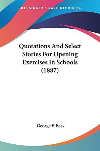 Quotations And Select Stories For Opening Exercises In Schools (1887)