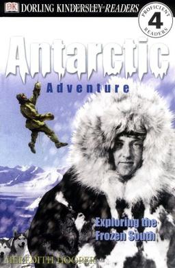 Antarctic Adventure: EXPLORING THE FROZEN CONTINENT (DK READERS)