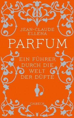 Parfum: Ein Führer durch die Welt der Düfte