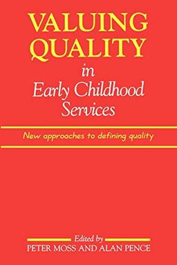 Valuing Quality in Early Childhood Services: New Approaches to Defining Quality (Early Childhood Education (Paul Chapman Publishing))